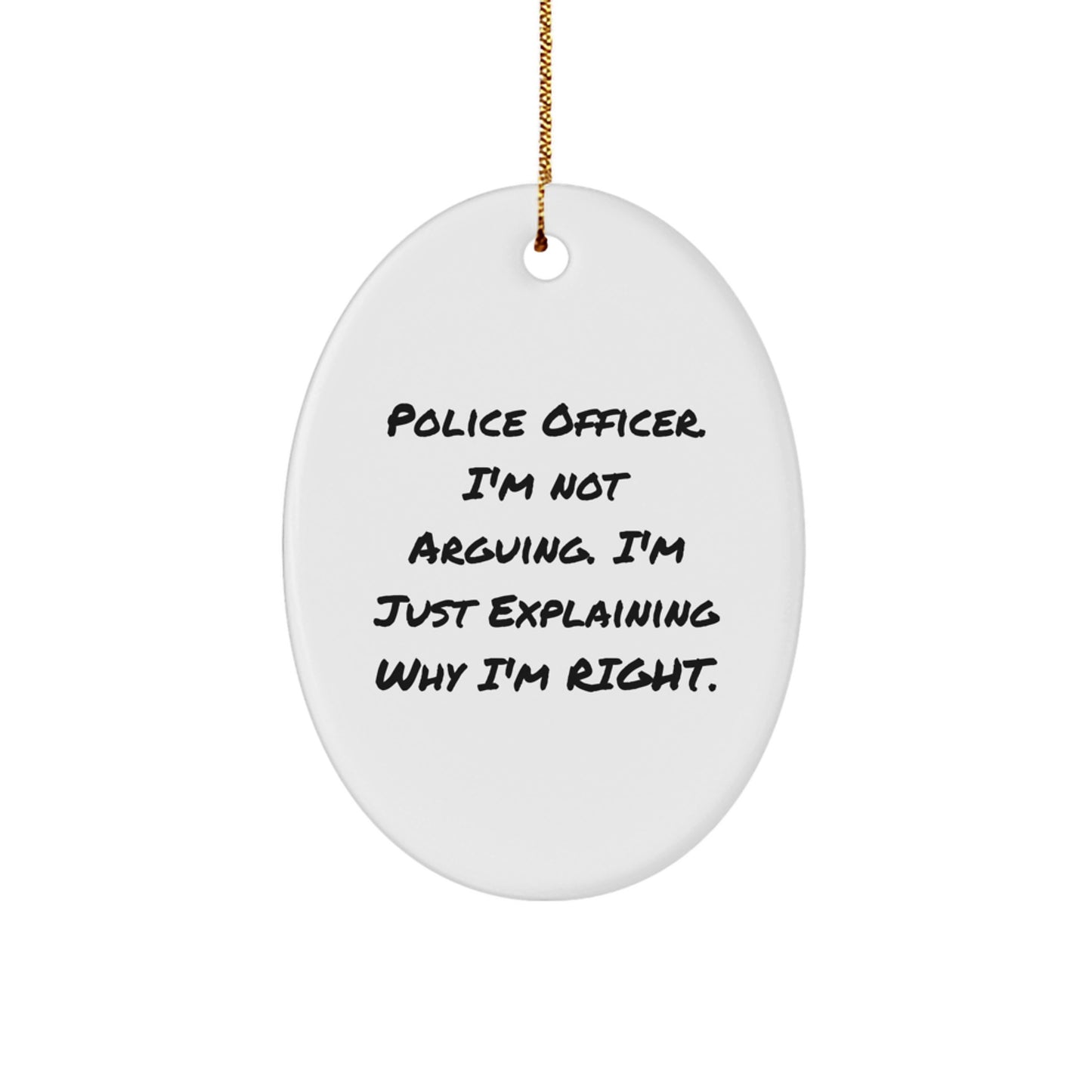 Funny Police Officer Gifts for Men - Oval Ornament, 'I'm Not Arguing, I'm Just Explaining Why I'm Right', Christmas Unique Presents from Family - Image 1