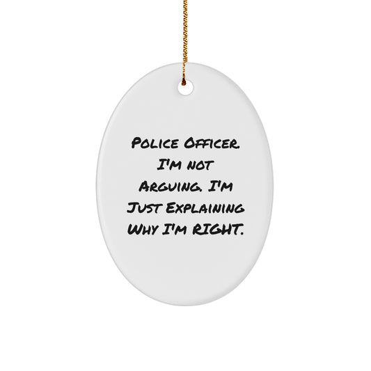 Funny Police Officer Gifts for Men - Oval Ornament, 'I'm Not Arguing, I'm Just Explaining Why I'm Right', Christmas Unique Presents from Family - Image 1