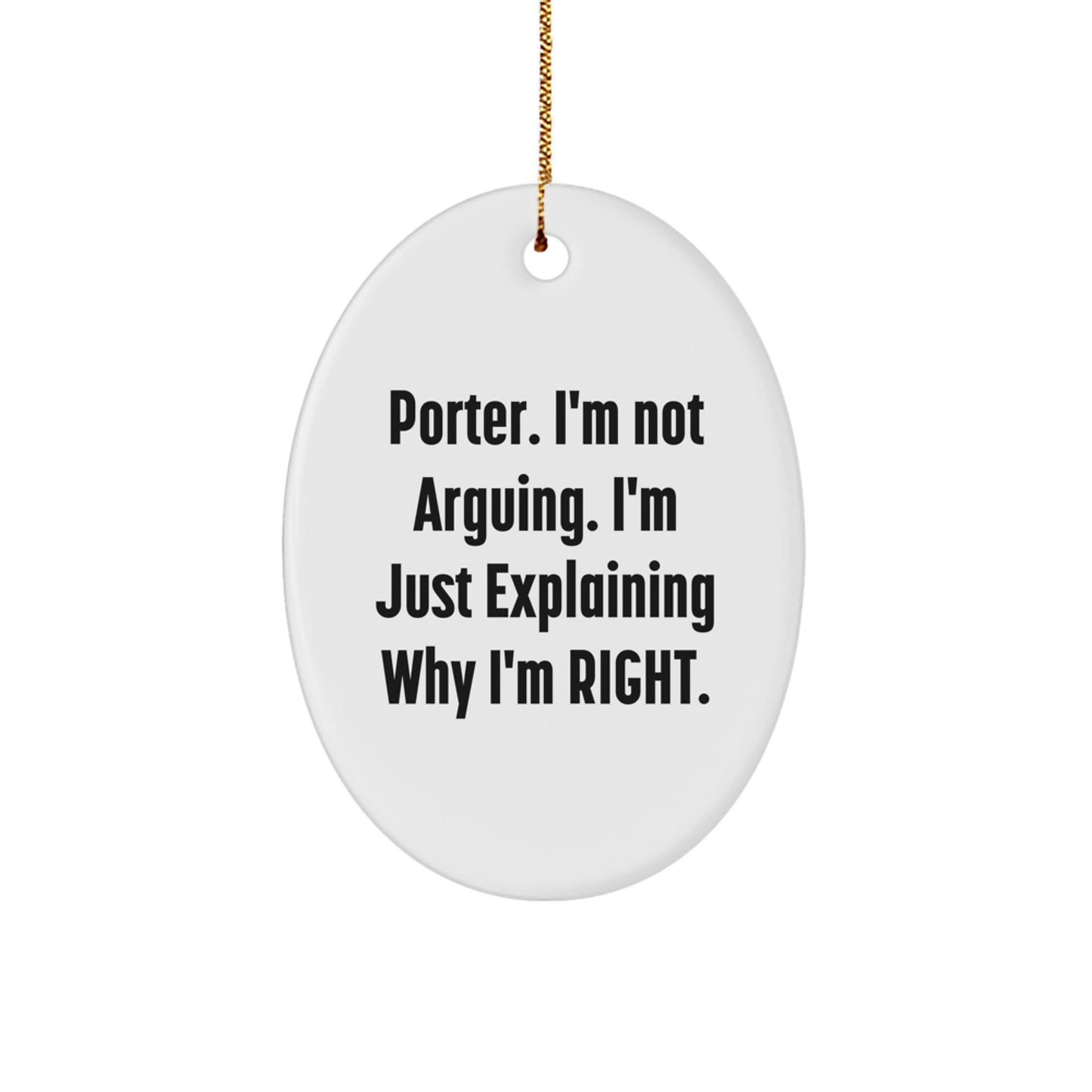 Funny Porter Gifts, Oval Ornament, 'I'm Not Arguing. I'm Just Explaining Why I'm Right.' Christmas Unique Gifts from Friends to Porter - Image 1