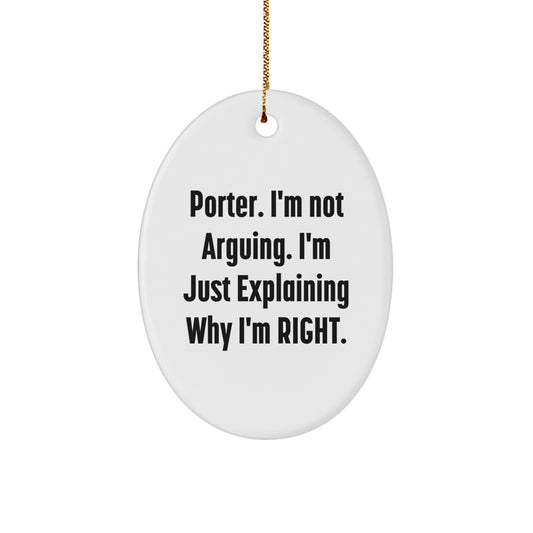 Funny Porter Gifts, Oval Ornament, 'I'm Not Arguing. I'm Just Explaining Why I'm Right.' Christmas Unique Gifts from Friends to Porter - Image 1