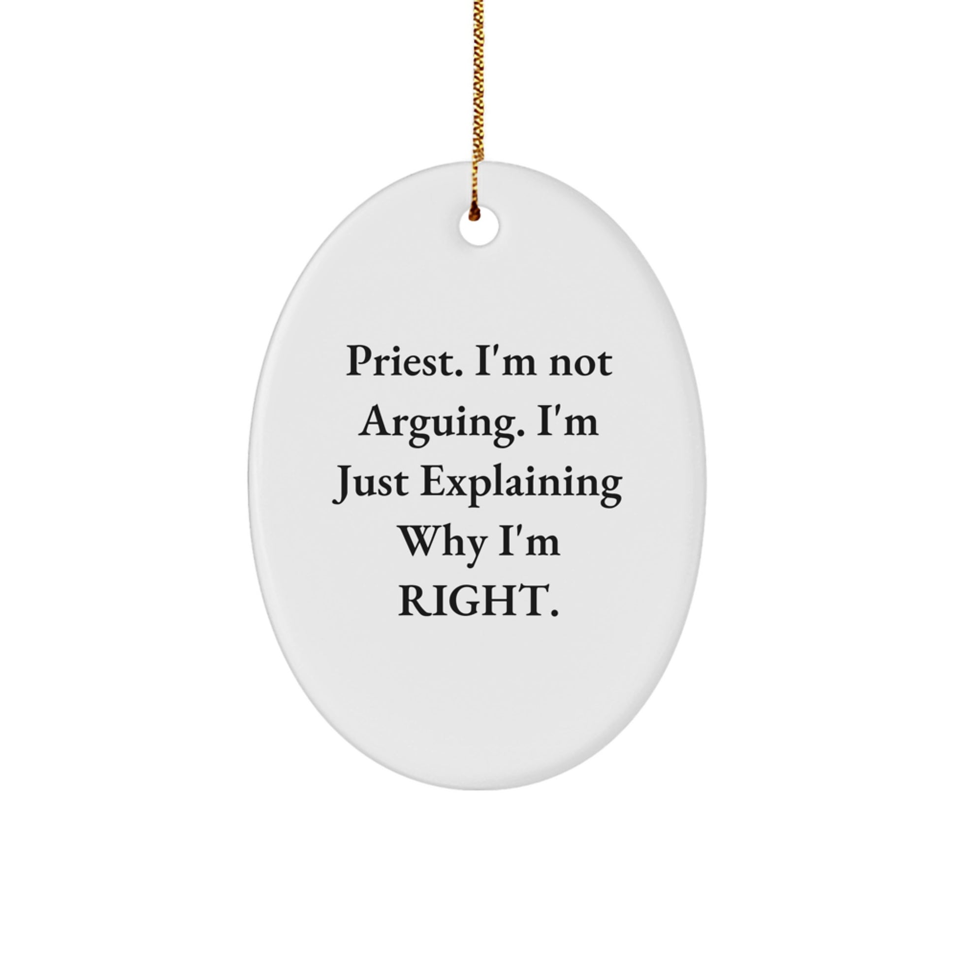 Funny Priest Gifts from Friends - 'I'm Not Arguing, I'm Just Explaining Why I'm Right' Oval Ornament for Christmas - Image 1
