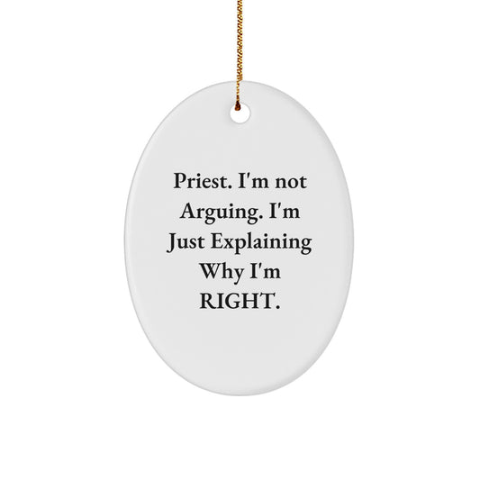 Funny Priest Gifts from Friends - 'I'm Not Arguing, I'm Just Explaining Why I'm Right' Oval Ornament for Christmas - Image 1