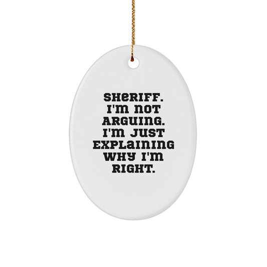 Sheriff Gifts for Men Funny Oval Ornament, I'm Not Arguing, Gifts from Family, Christmas Unique - Image 1