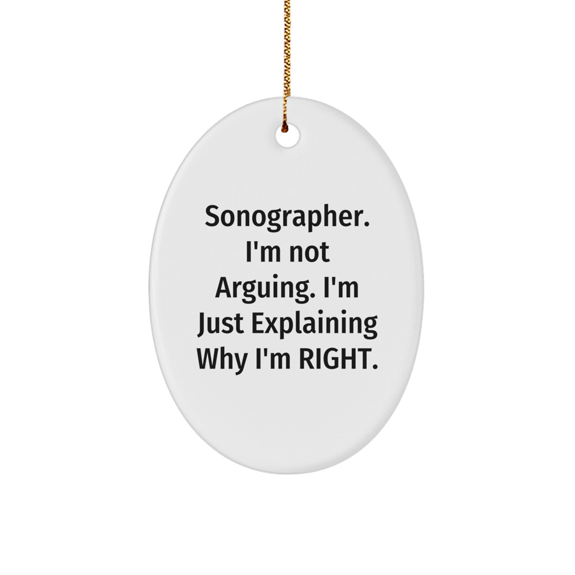 Funny Sonographer Gifts for Her, Oval Ornament with 'I'm Not Arguing, I'm Just Explaining Why I'm Right' Quote, Gifts from Friends to Family - Image 1