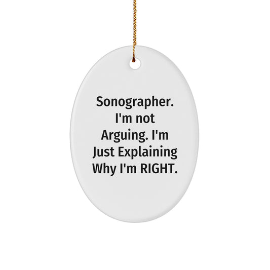 Funny Sonographer Gifts for Her, Oval Ornament with 'I'm Not Arguing, I'm Just Explaining Why I'm Right' Quote, Gifts from Friends to Family - Image 1