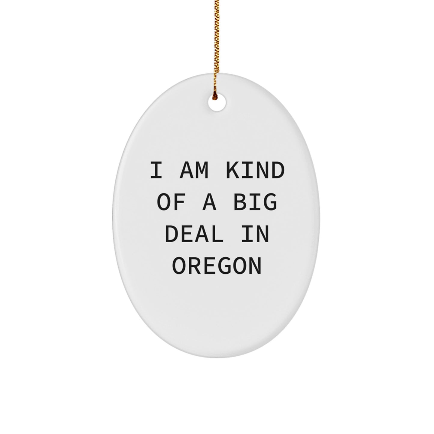 Funny Oregon Oval Ornament Gifts from Friends, Men, Women, Family, for Oregon, Men, Women, Friends, and Family - I Am Kind Of A Prime Selection In Oregon Christmas Unique Gifts - Image 1