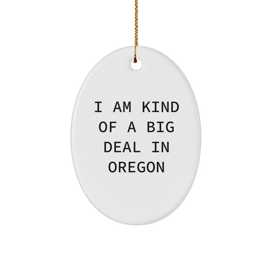 Funny Oregon Oval Ornament Gifts from Friends, Men, Women, Family, for Oregon, Men, Women, Friends, and Family - I Am Kind Of A Prime Selection In Oregon Christmas Unique Gifts - Image 1