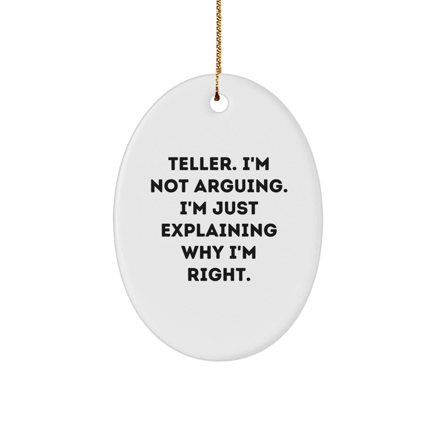 Funny Teller Gifts from Friends and Family, Oval Ornament for Christmas Season, 'I'm Not Arguing. I'm Just Explaining Why I'm Right.' - Image 1