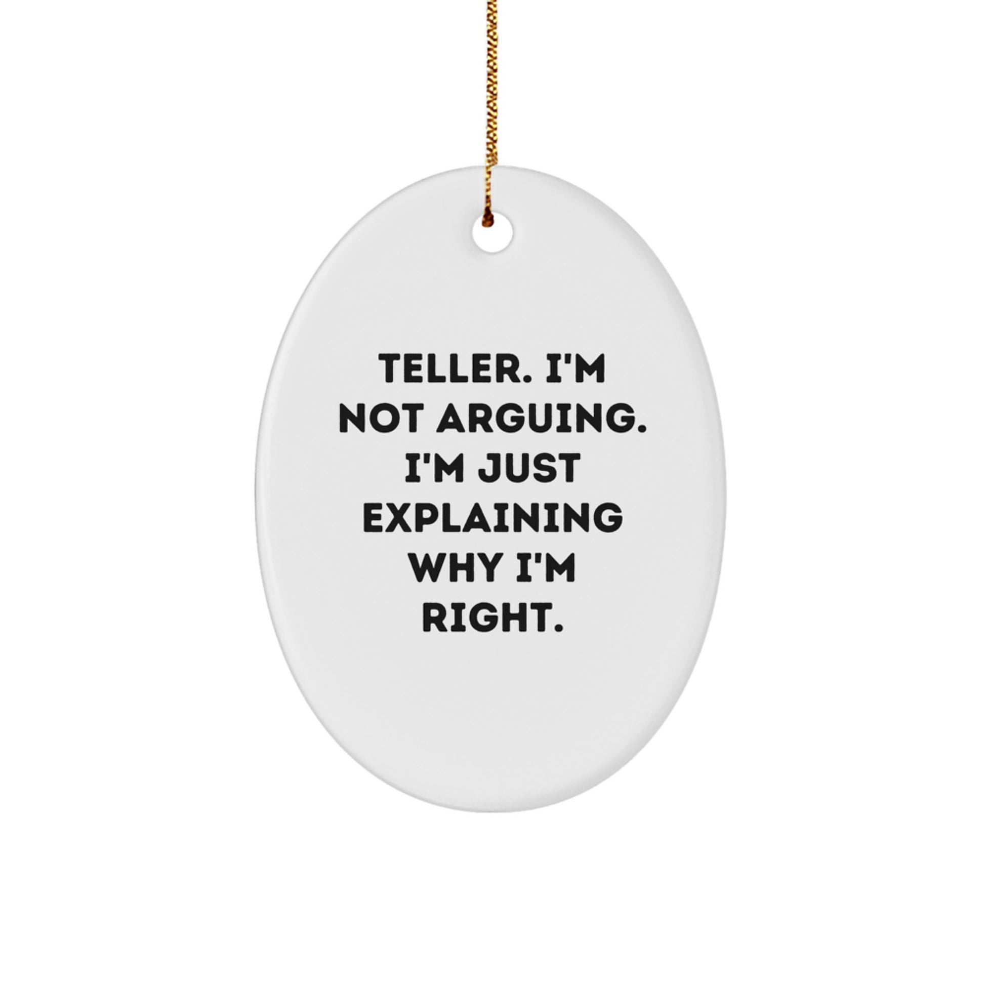 Funny Teller Gifts from Friends and Family, Oval Ornament for Christmas Season, 'I'm Not Arguing. I'm Just Explaining Why I'm Right.' - Image 1