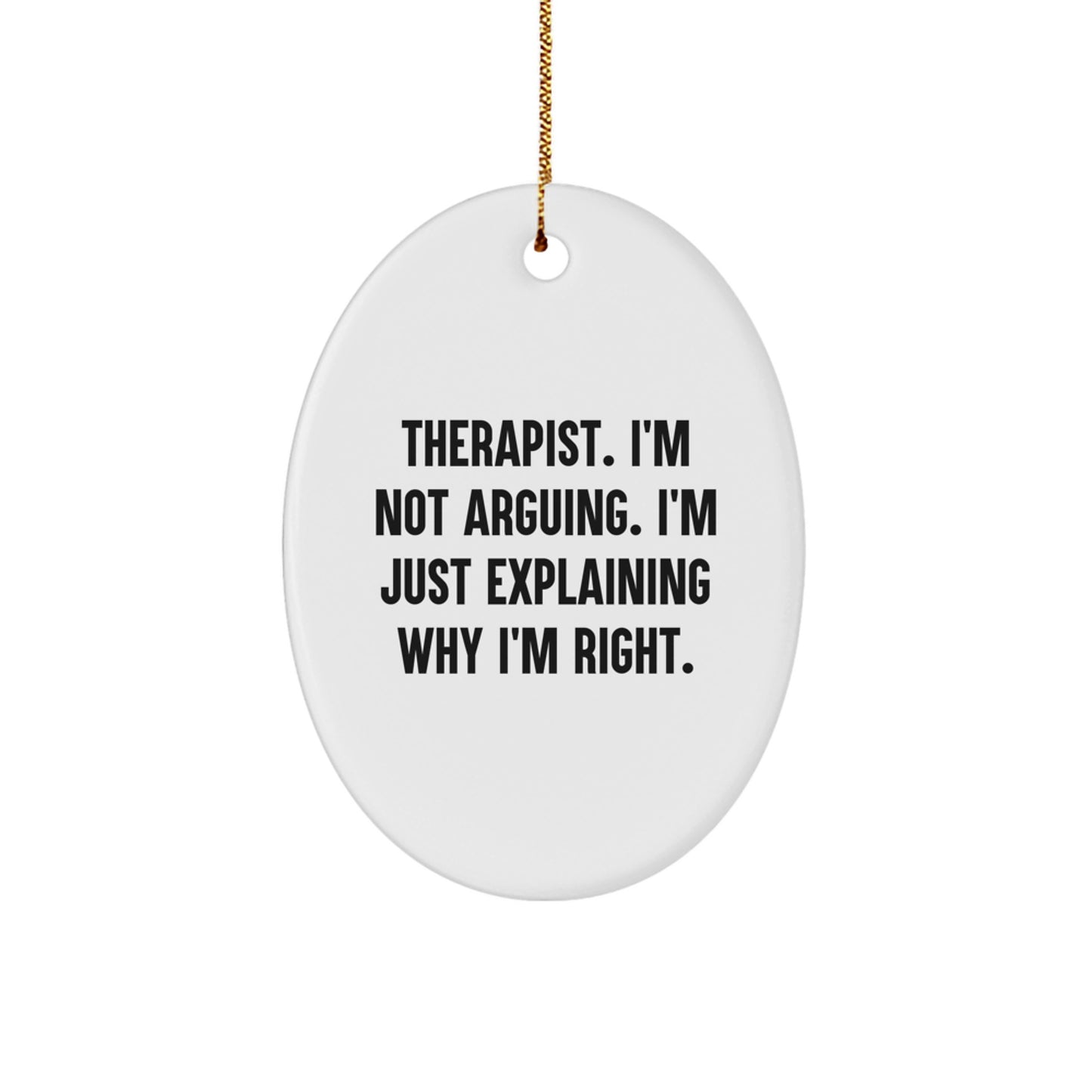Funny Therapist Gifts from Friends, Personalized Oval Ornament Explaining Why I'm Right, Christmas Unique Presents for Women - Image 1