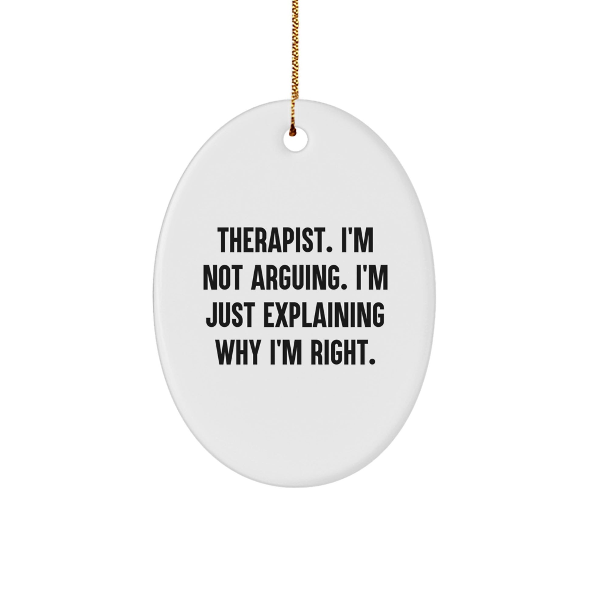 Funny Therapist Gifts from Friends, Personalized Oval Ornament Explaining Why I'm Right, Christmas Unique Presents for Women - Image 1