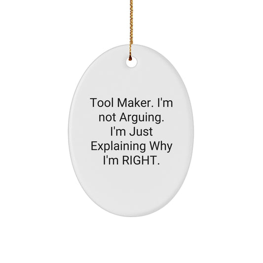 Funny Tool Maker Gifts from Friends for Christmas - Oval Ornament with 'I'm Not Arguing. I'm Just Explaining Why I'm Right.' Quote, Tool Maker's Unique Gift - Image 1