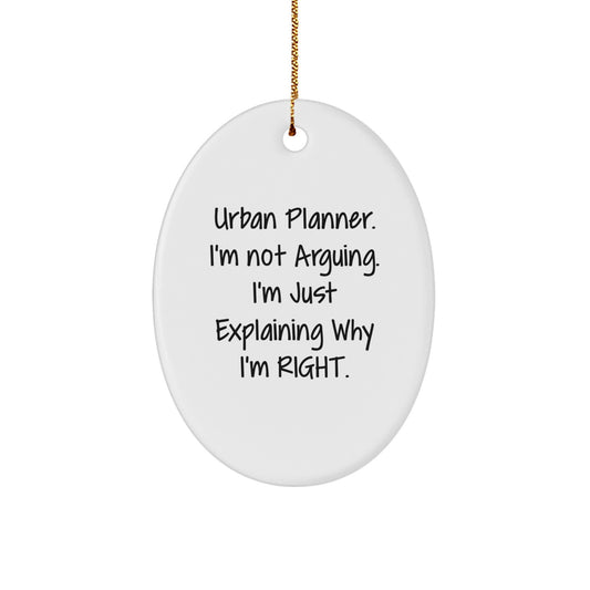 Urban Planner Gifts from Friends - Oval Ornament 'I'm Not Arguing I'm Just Explaining Why I'm Right' Christmas Unique - Image 1