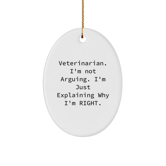 Funny Veterinarian Gifts from Friends for Christmas - Oval Ornament 'I'm Not Arguing. I'm Just Explaining Why I'm Right.' - Image 1