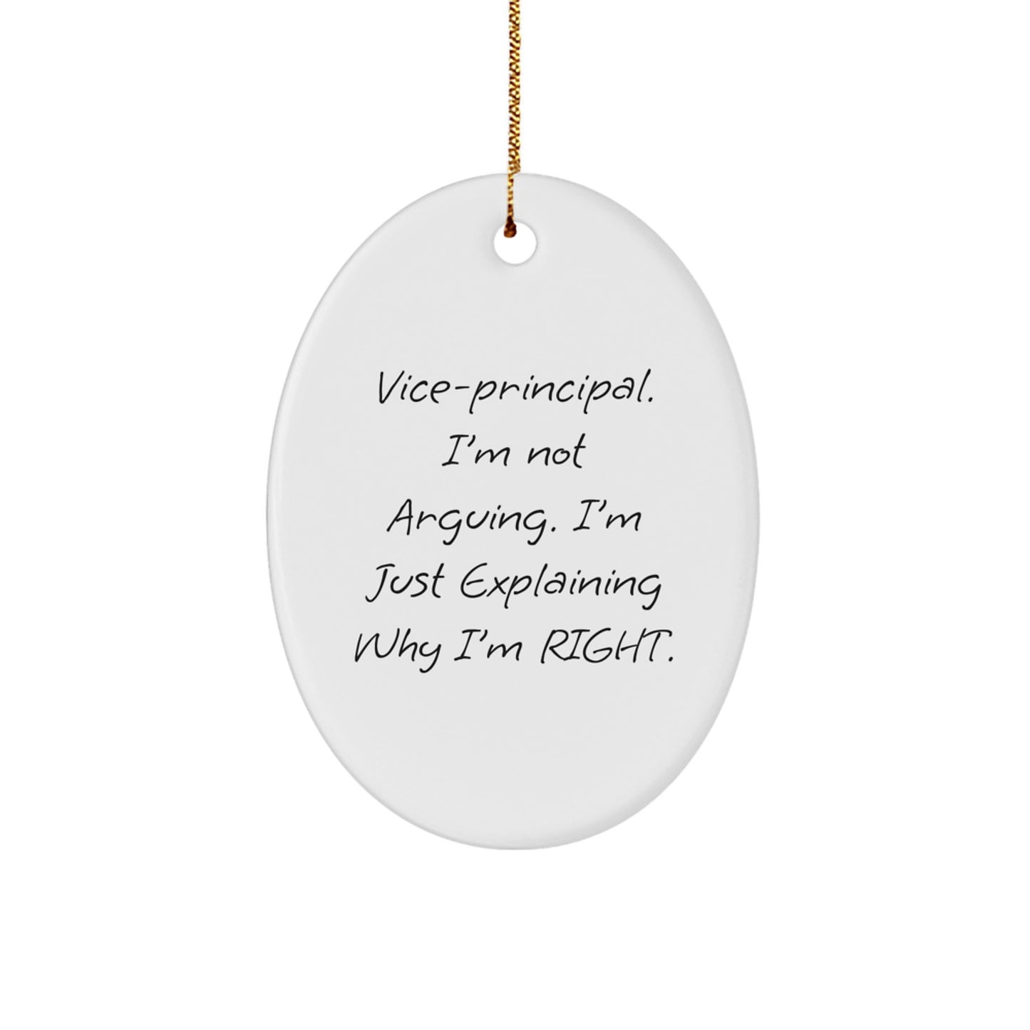 Funny Vice-principal Gifts from Friends, Oval Ornament for Vice-principal, Christmas Unique Gifts for Vice-principal, Vice-principal I'm Not Arguing. I'm Just Explaining Why I'm Right. - Image 1