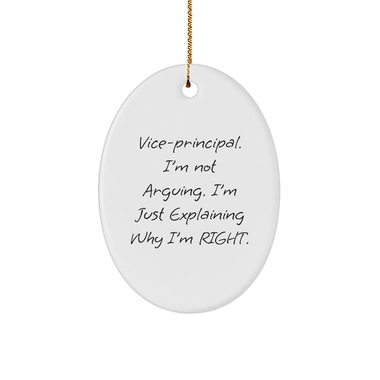 Funny Vice-principal Gifts from Friends, Oval Ornament for Vice-principal, Christmas Unique Gifts for Vice-principal, Vice-principal I'm Not Arguing. I'm Just Explaining Why I'm Right. - Image 1