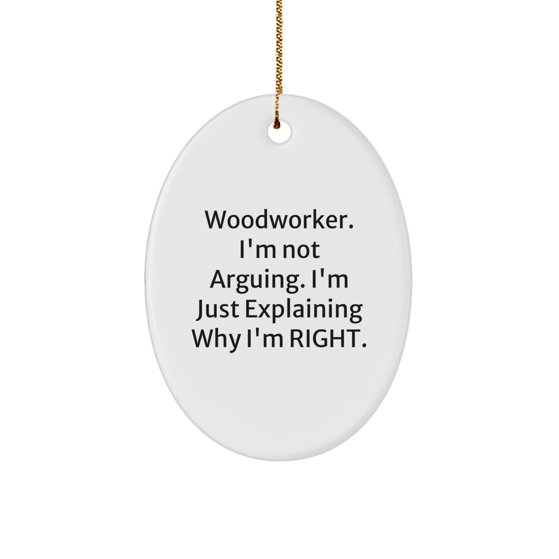 Woodworker Oval Christmas Ornament Gift for Coworkers - I'm Not Arguing - Image 1