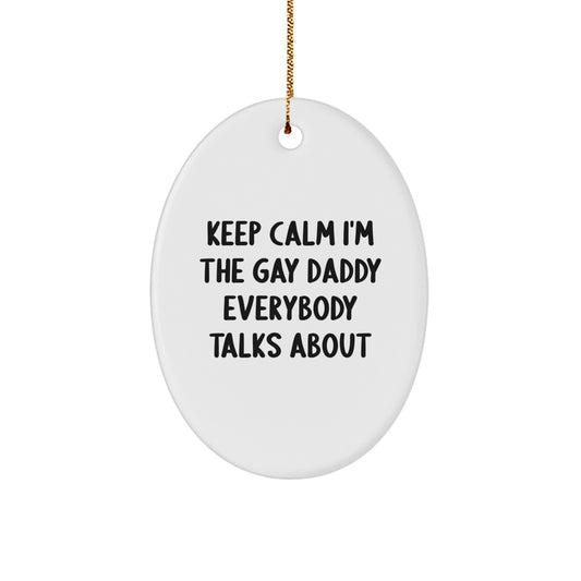 Funny Daddy Gifts for Dad Oval Ornament Keep Calm I'm The Gay Daddy Everybody Talks About Gifts from Family, Unique Christmas Unique Gifts for Daddy, Oval Shaped Decorative - Image 1