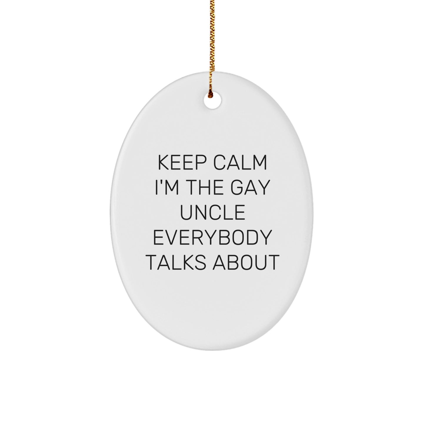 Funny Uncle Gifts for Men, Oval Ornament - Keep Calm I'm The Gay Uncle Everybody Talks About, Christmas Unique Ornaments for Family - Image 1