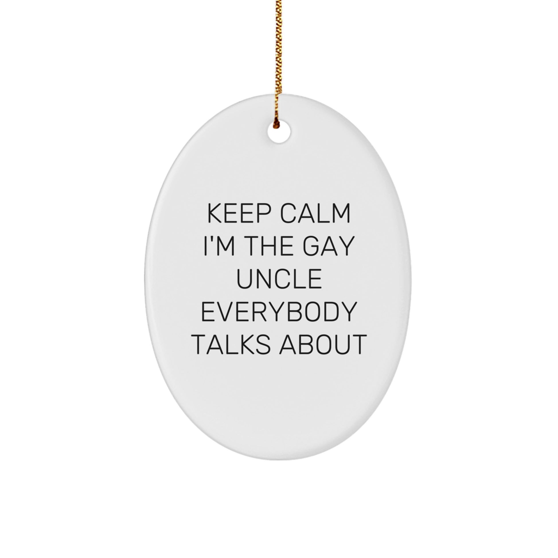 Funny Uncle Gifts for Men, Oval Ornament - Keep Calm I'm The Gay Uncle Everybody Talks About, Christmas Unique Ornaments for Family - Image 1
