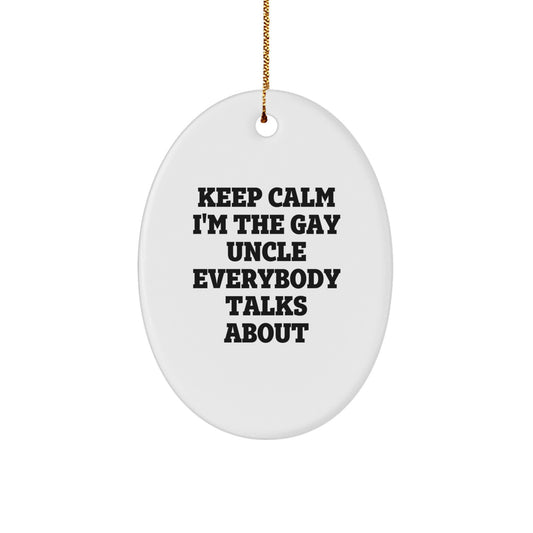 Funny Uncle Christmas Oval Ornament Gifts from Men to Uncle, Keep Calm I'm The Gay Uncle Everybody Talks About Oval Decoration - Image 1