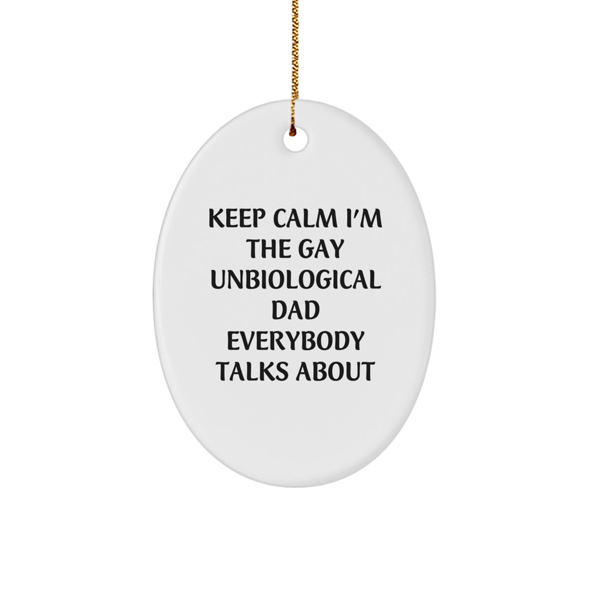 Funny Unbiological Dad Christmas Unique Gifts, Oval Ornament for Unbiological Dad, Keep Calm I'm The Gay Unbiological Dad Everybody Talks About - Image 1