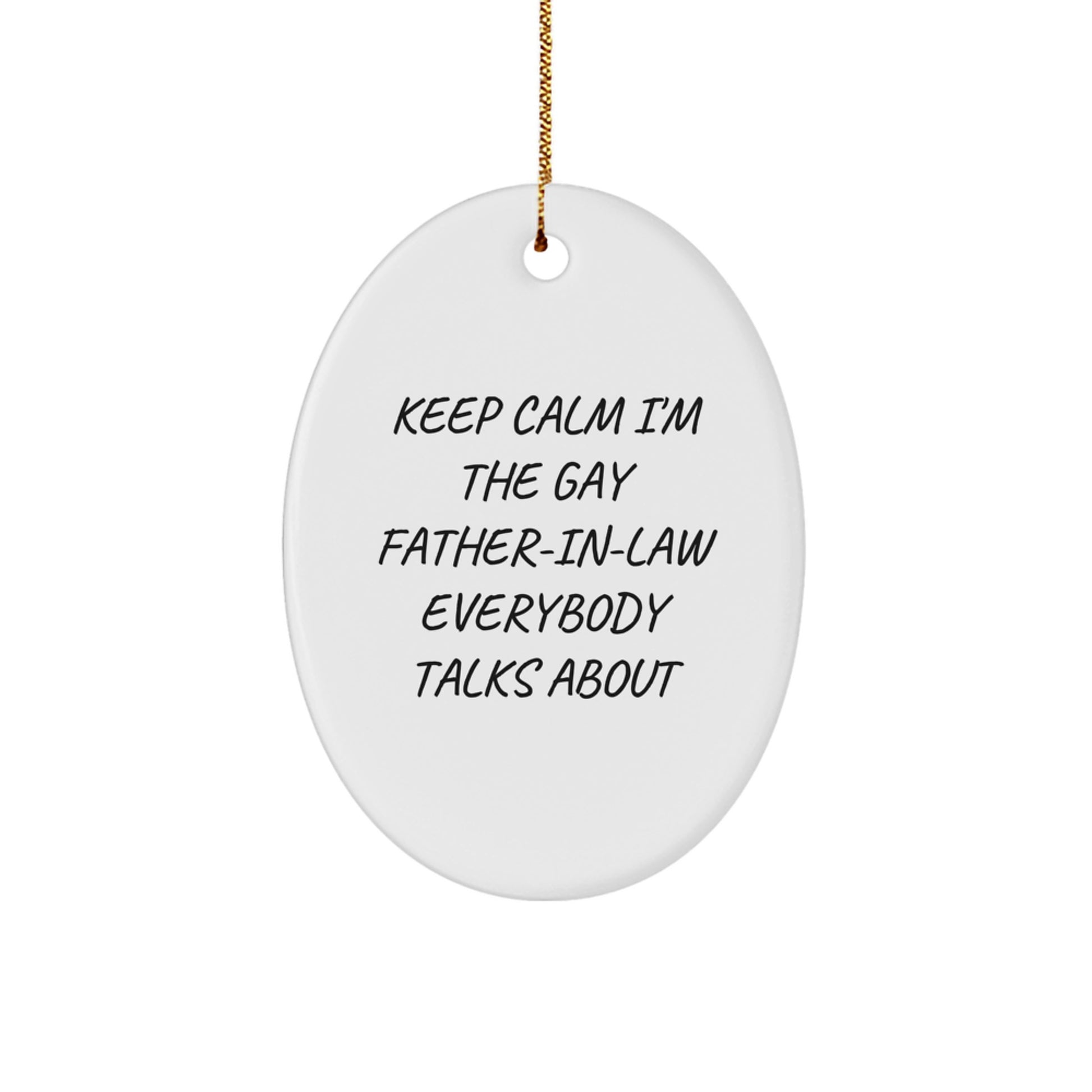 Funny Gay Father-in-law Oval Ornament Gifts from Family - Unique Christmas Decorations for Men - Keep Calm I'm The Gay Father-in-law Everybody Talks About - Image 1