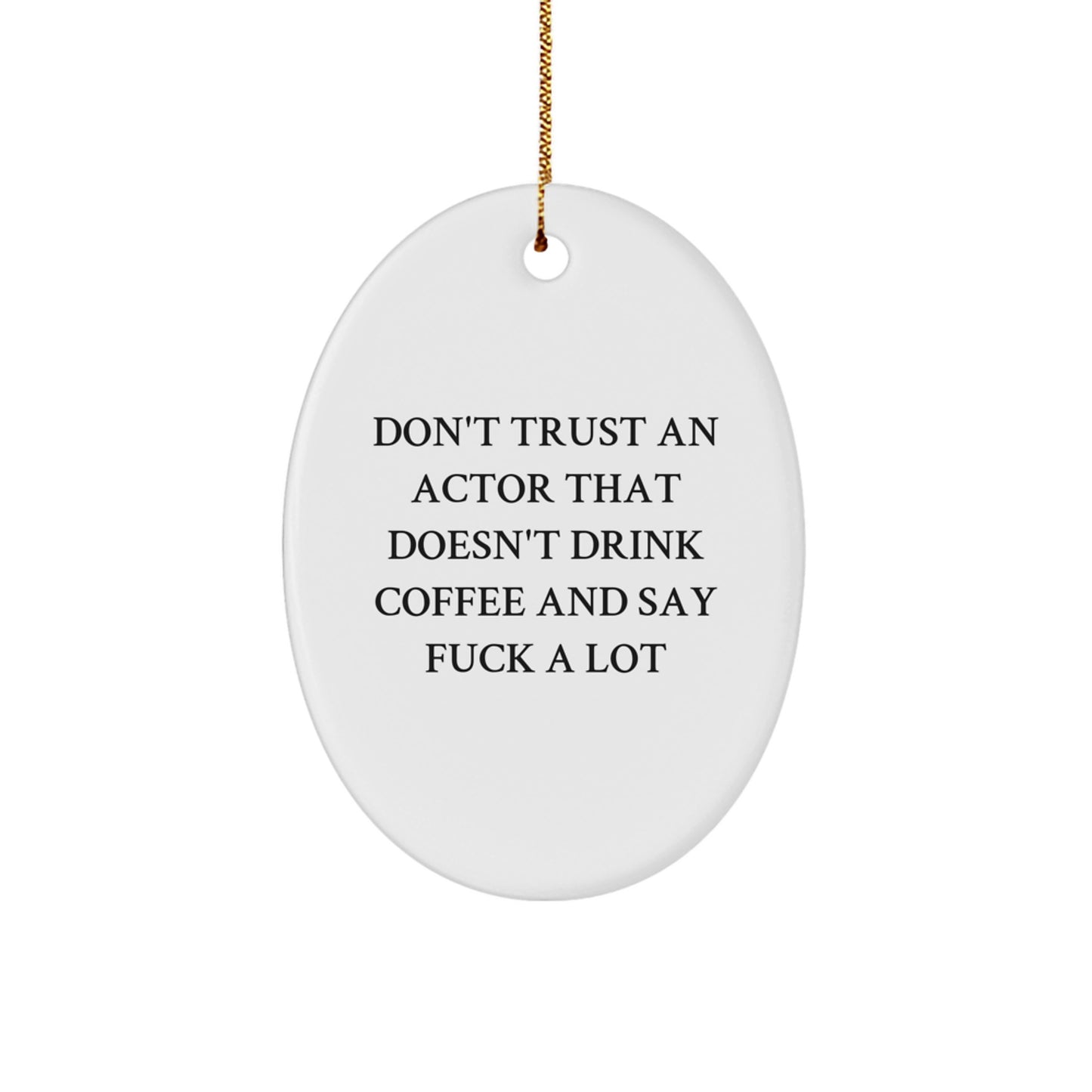Funny Actor Gifts from Friends and Family - Oval Ornament with 'Don't Trust An Actor' - Image 1