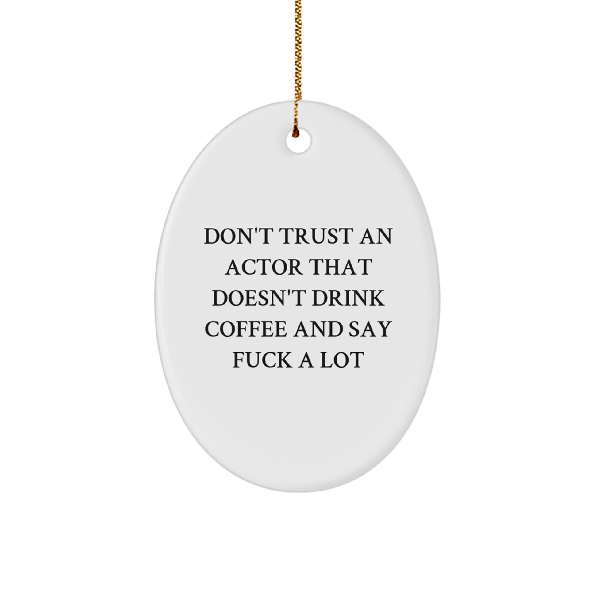 Funny Actor Gifts from Friends and Family - Oval Ornament with 'Don't Trust An Actor' - Image 1