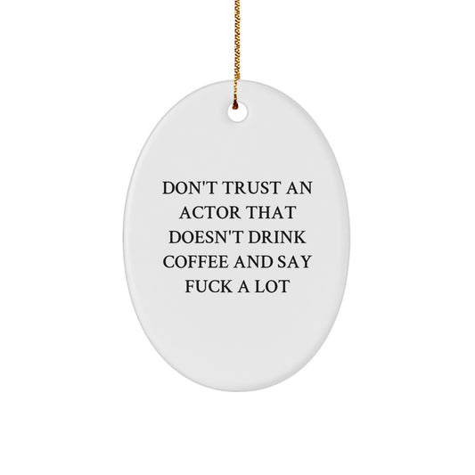 Funny Actor Gifts from Friends and Family - Oval Ornament with 'Don't Trust An Actor' - Image 1