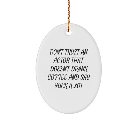 Funny Actor Oval Ornament Gifts from Friends for Men, Unique Christmas Decorations, Oval Shaped Actor Decorative Ornaments, Don't Trust An Actor That Doesn't Drink Coffee - Image 1