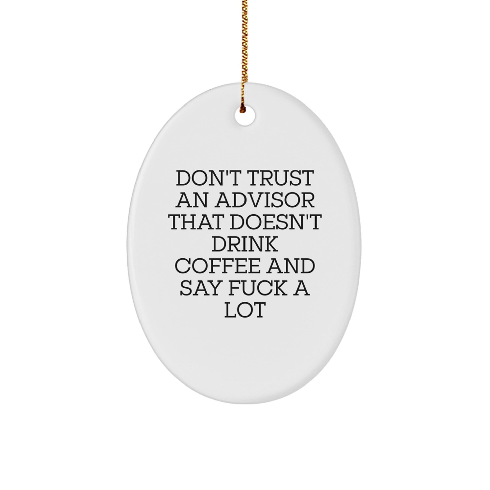 Funny Advisor Oval Ornament Gifts for Men from Friends - Don't Trust an Advisor Without Coffee and F-Bombs - Image 1