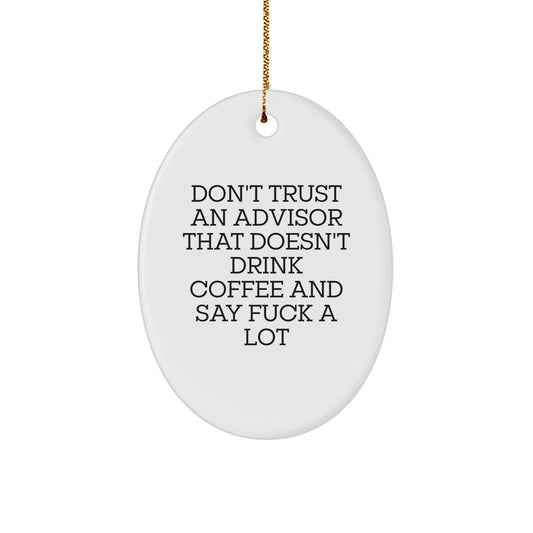 Funny Advisor Oval Ornament Gifts for Men from Friends - Don't Trust an Advisor Without Coffee and F-Bombs - Image 1