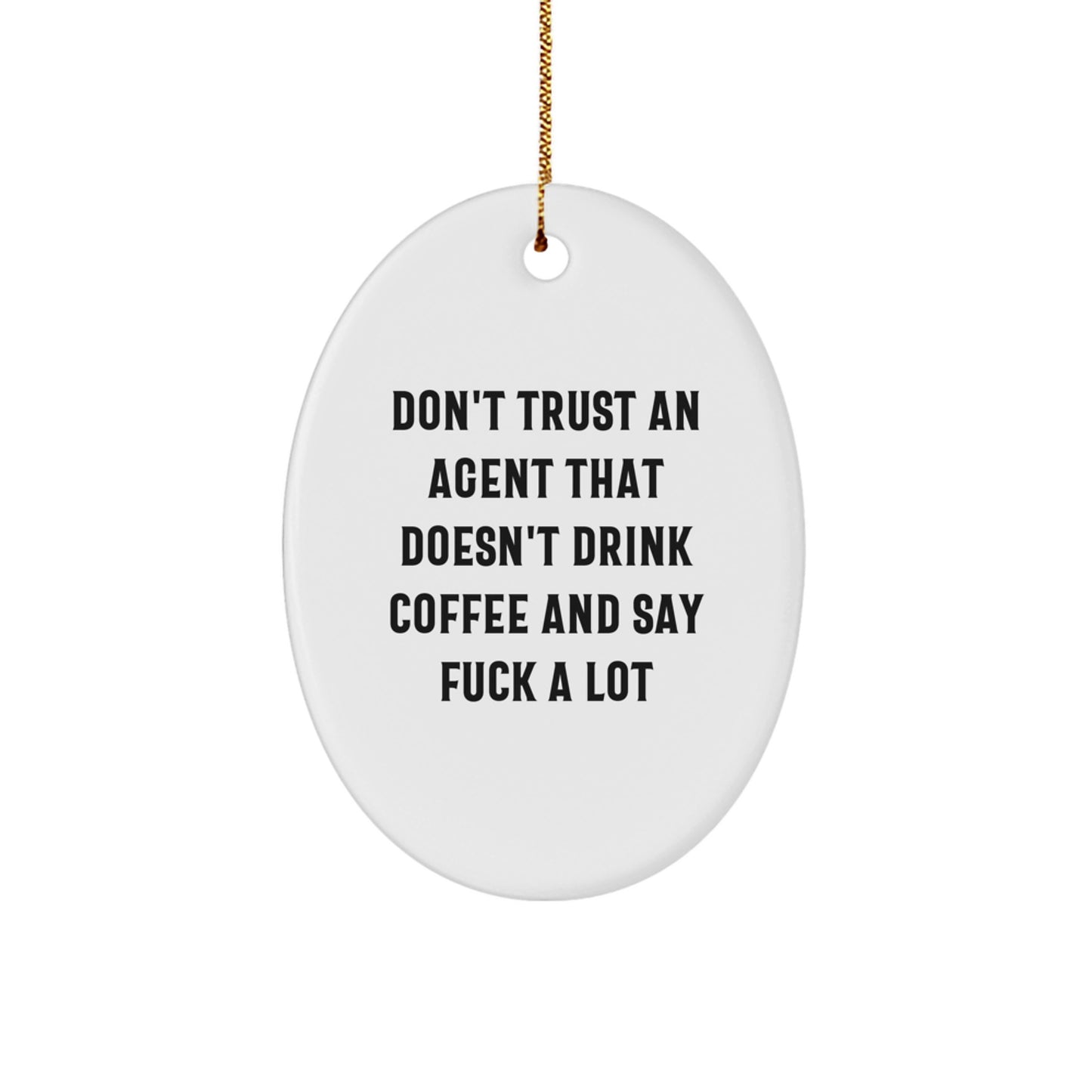 Funny Agent Gifts from Friends and Family - Oval Ornament - Don't Trust an Agent That Doesn't Drink Coffee and Say 'F*** A Lot' - Image 1