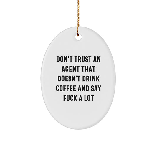 Funny Agent Gifts from Friends and Family - Oval Ornament - Don't Trust an Agent That Doesn't Drink Coffee and Say 'F*** A Lot' - Image 1