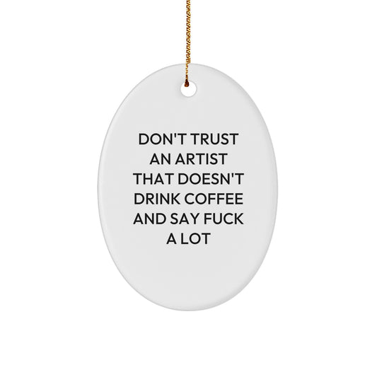 Funny Artist Gifts - Don't Trust An Artist That Doesn't Drink Coffee And Say F--k A Lot Oval Ornament, Perfect for Christmas Unique Gifts from Friends to Artist - Image 1