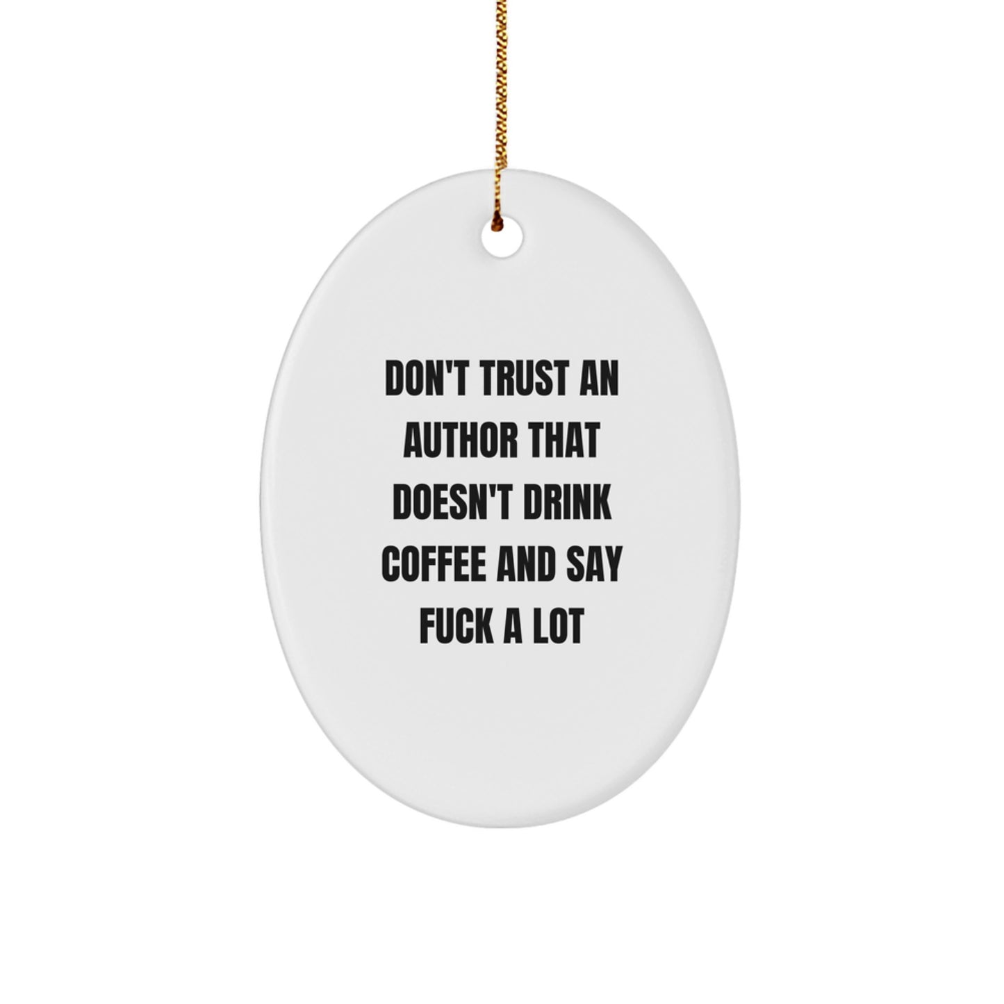 Funny Author Gifts Oval Ornament - 'Don't Trust An Author That Doesn't Drink Coffee' White Oval Shaped Christmas Unique Gifts from Friends to Author - Image 1