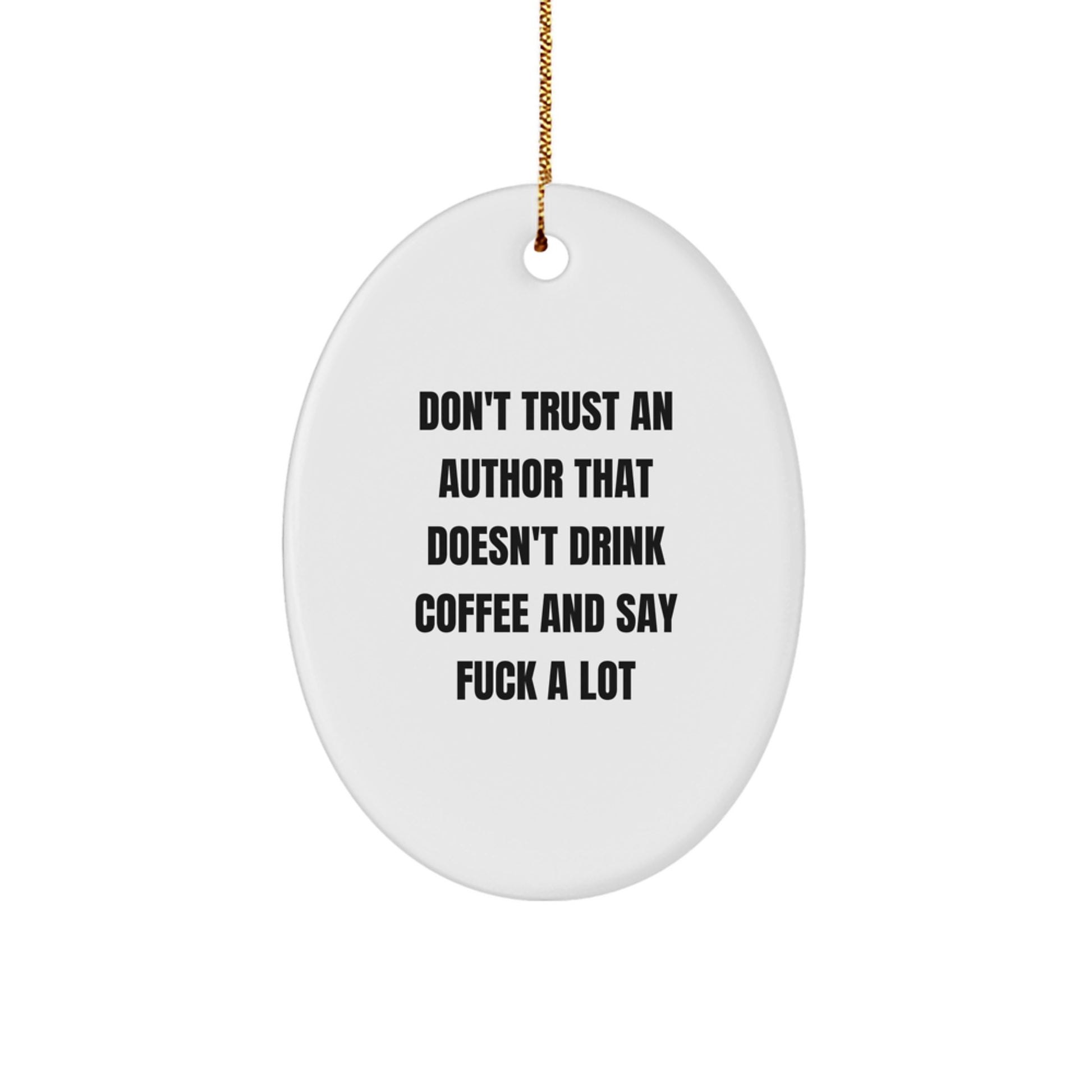 Funny Author Gifts Oval Ornament - 'Don't Trust An Author That Doesn't Drink Coffee' White Oval Shaped Christmas Unique Gifts from Friends to Author - Image 1