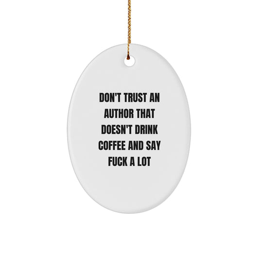 Funny Author Gifts Oval Ornament - 'Don't Trust An Author That Doesn't Drink Coffee' White Oval Shaped Christmas Unique Gifts from Friends to Author - Image 1