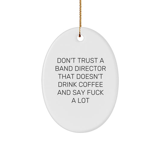 Funny Band Director Gifts from Men to Band Director, Oval Ornament Don't Trust A Band Director That Doesn't Drink Coffee And Say F--k A Lot, Christmas Unique Gifts - Image 1
