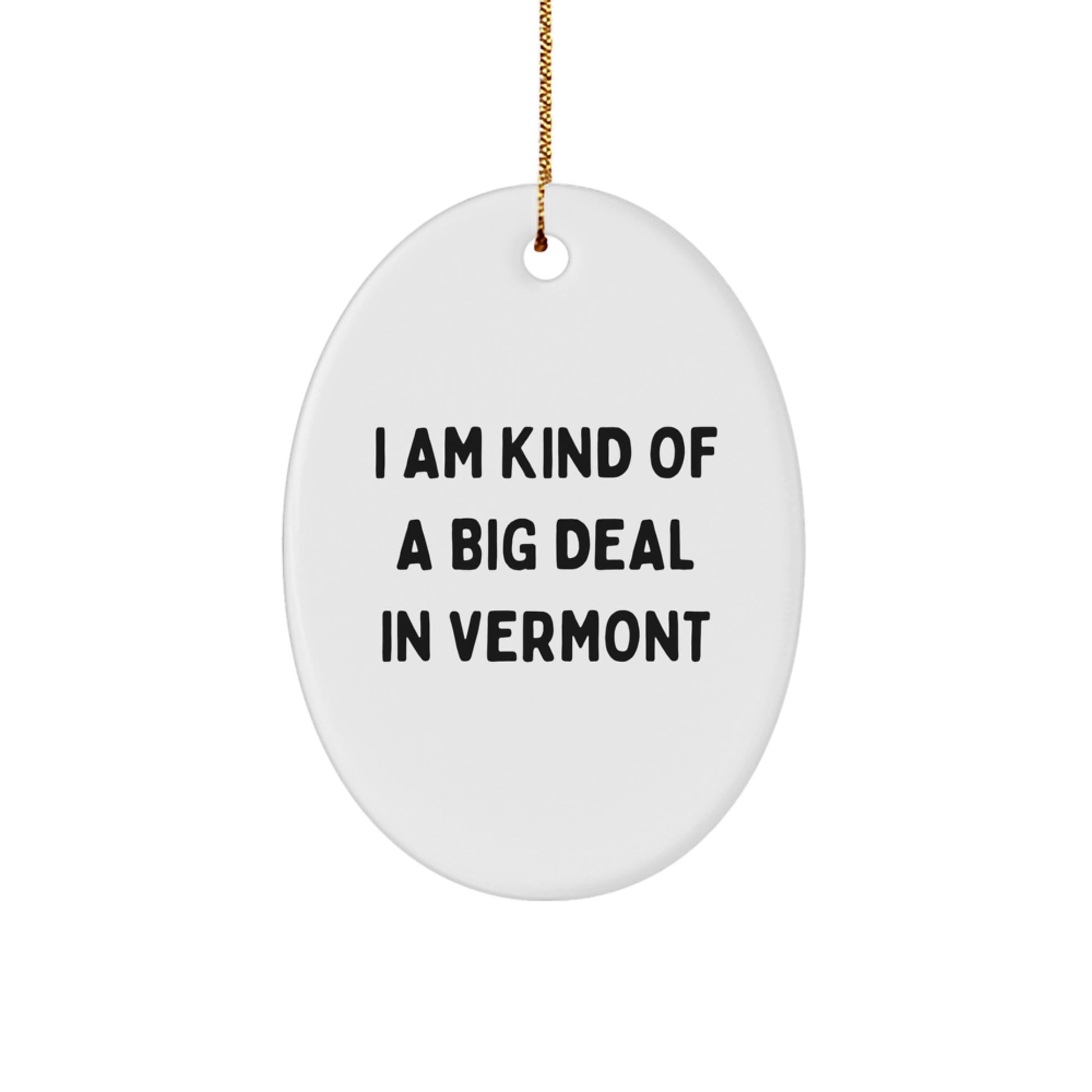 Funny Gifts from Vermont, Oval Ornament for Men - I Am Kind Of A Prime Selection In Vermont Christmas Decor - Image 1