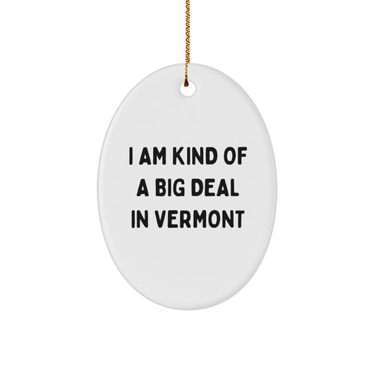 Funny Gifts from Vermont, Oval Ornament for Men - I Am Kind Of A Prime Selection In Vermont Christmas Decor - Image 1