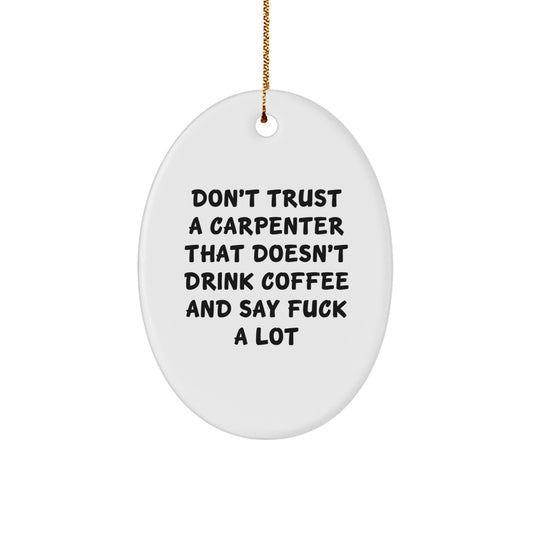 Funny Carpenter Oval Ornament Gifts for Men from Friends with 'Don't Trust a Carpenter' - Image 1