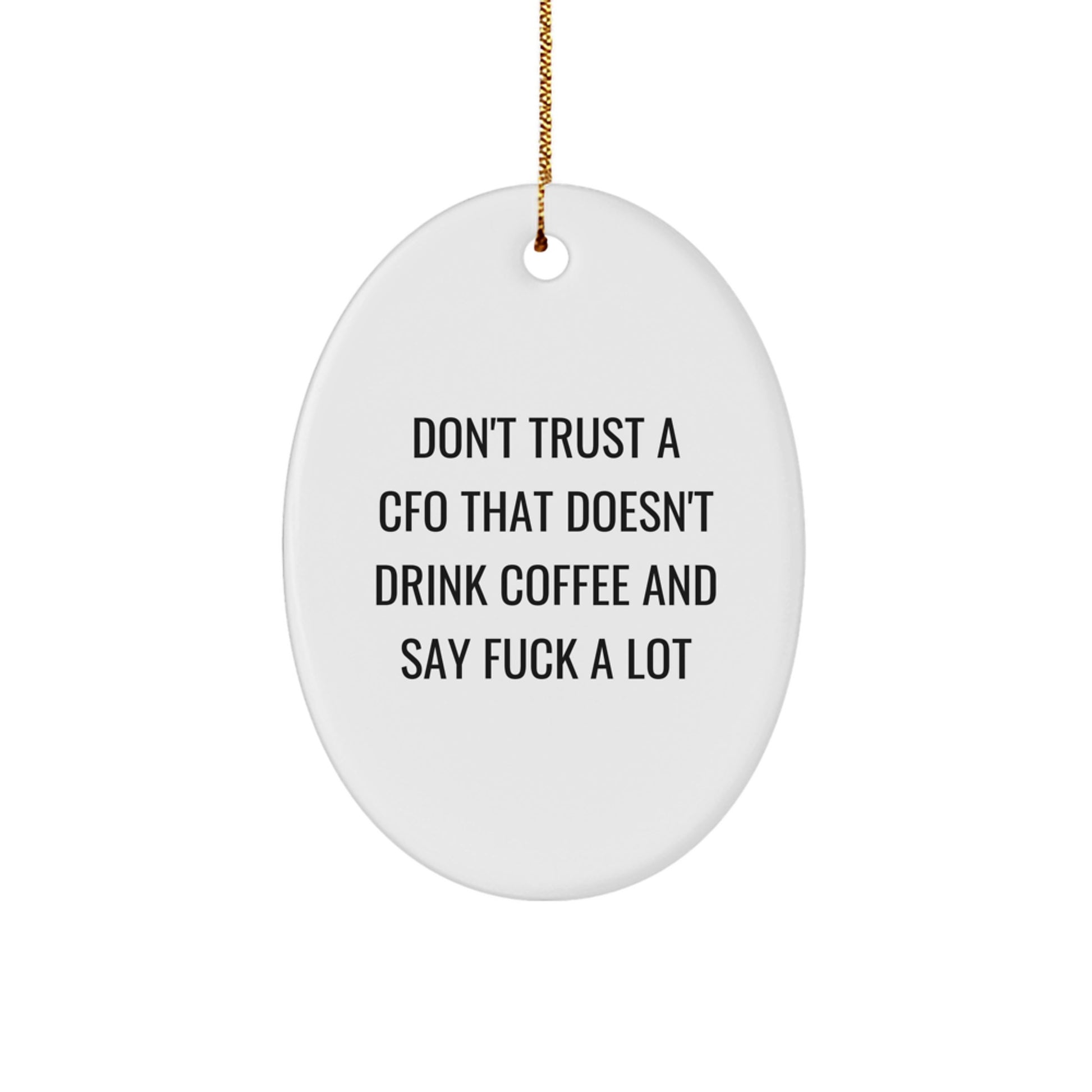 Funny CFO Gifts for Men - Oval Ornament - 'Don't Trust A CFO That Doesn't Drink Coffee And Say F--k A Lot' - Gift from Friends to CFO - Image 1