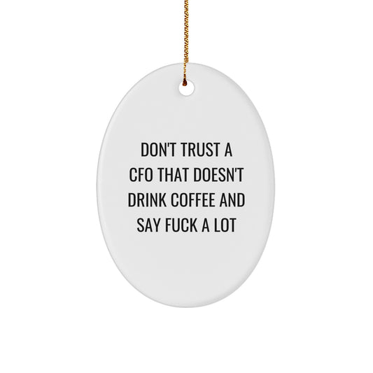 Funny CFO Gifts for Men - Oval Ornament - 'Don't Trust A CFO That Doesn't Drink Coffee And Say F--k A Lot' - Gift from Friends to CFO - Image 1