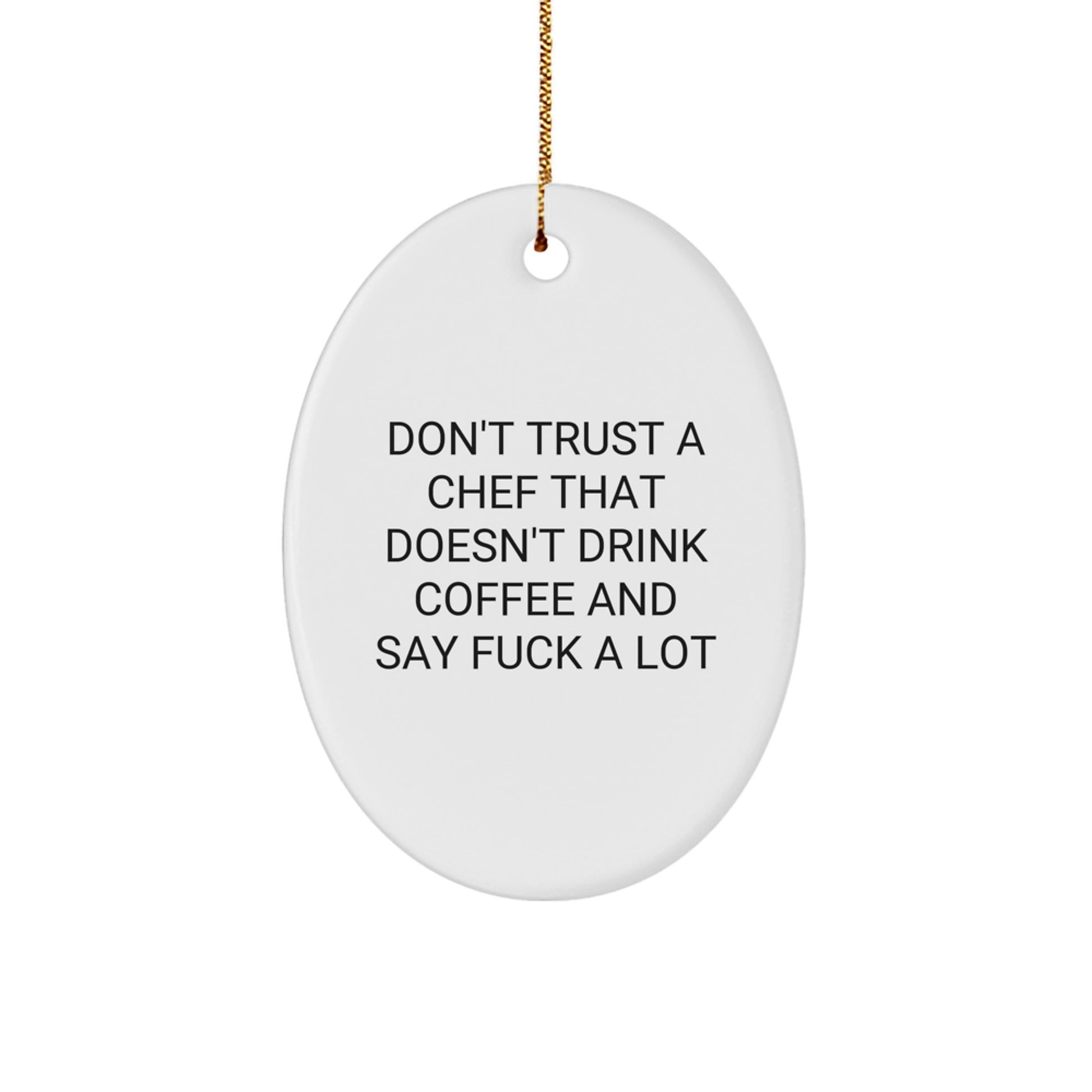 Funny Chef Gifts from Friends for Him - Oval Ornament with Don't Trust A Chef Don't Drink Coffee And Say F*ck A Lot Quote, Christmas Unique Present - Image 1