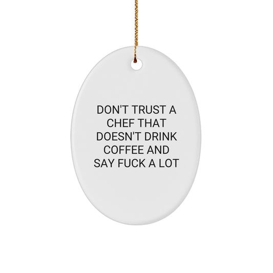 Funny Chef Gifts from Friends for Him - Oval Ornament with Don't Trust A Chef Don't Drink Coffee And Say F*ck A Lot Quote, Christmas Unique Present - Image 1