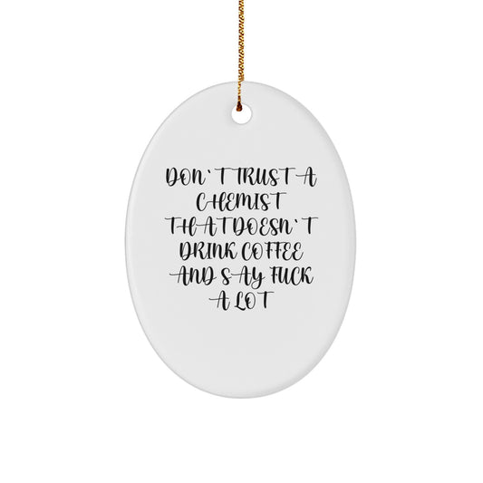 Funny Chemist Gifts for Men - Oval Ornament with 'Don't Trust A Chemist That Doesn't Drink Coffee' Quote, Gift from Family to Family - Image 1