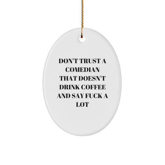 Funny Comedian Gifts from Friends - Oval Ornament for Comedian Lovers - Don't Trust a Comedian That Doesn't Drink Coffee And Say F--k A Lot - Unique Christmas Unique Gifts for Men or Women - Image 1