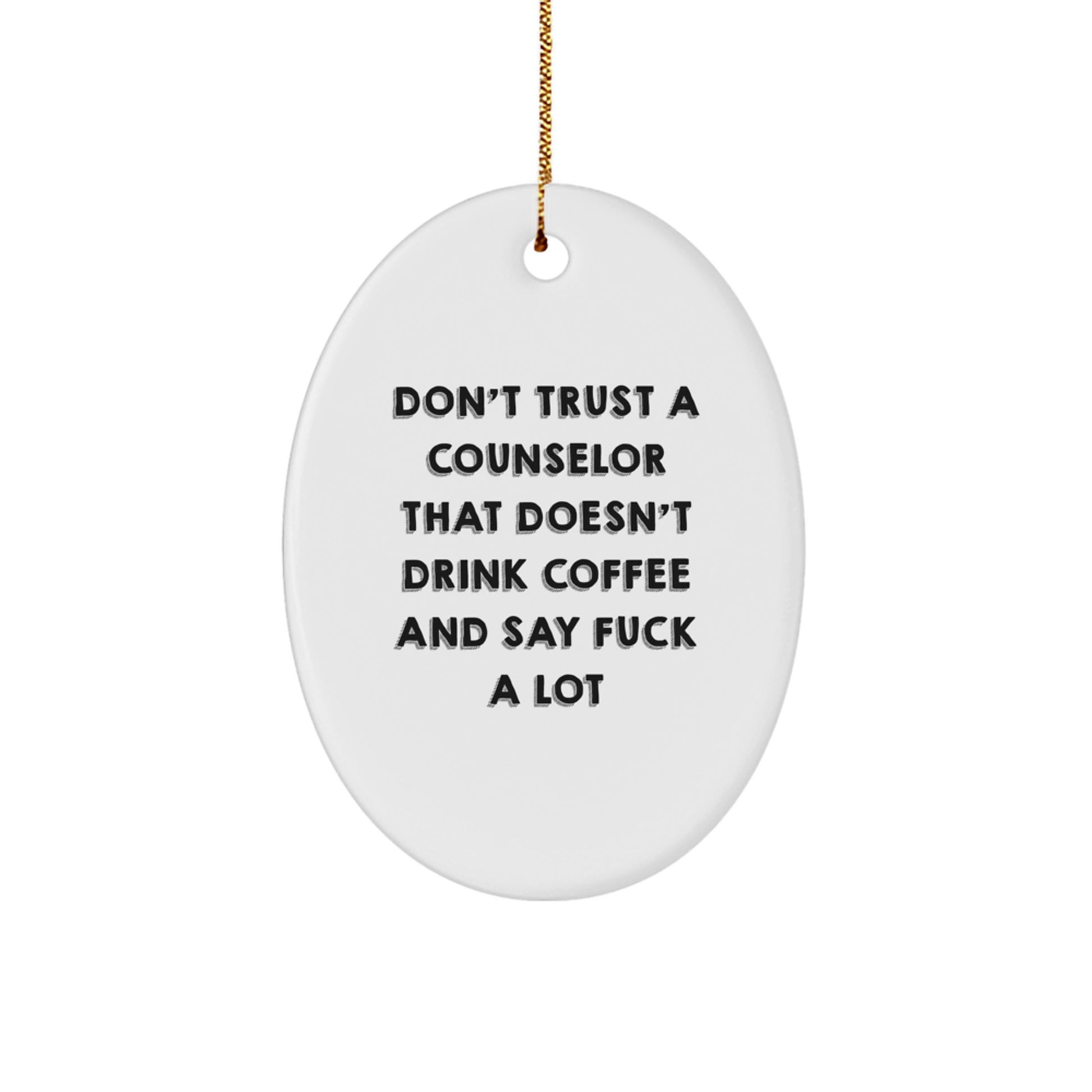 Funny Counselor Gifts from Friends for Christmas Oval Ornament, Don't Trust A Counselor That Doesn't Drink Coffee And Say 'F--k A Lot', Gifts for Counselors - Image 1